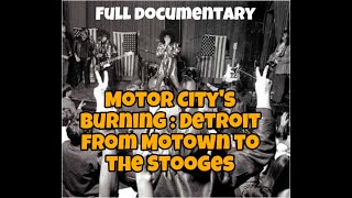 Motor City&#39;s Burning: Detroit from Motown to the Stooges (full documentary on 1960s Michigan music)