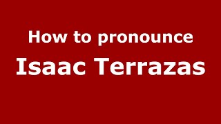 How to pronounce Isaac Terrazas