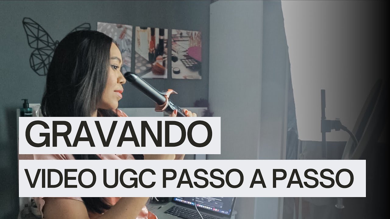 GRAVANDO UM VÍDEO UGC COMIGO PASSO A PASSO