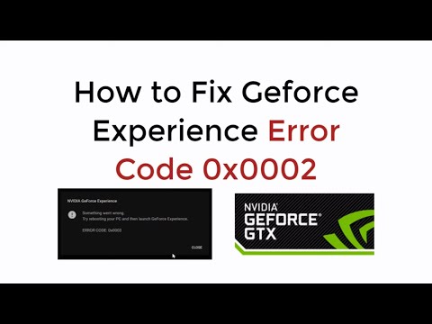 Geforce Error 0x0002 : How to Fix Geforce Experience Error 0x0002 [SOLVED]