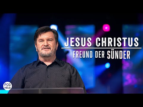 Jesus Christus, Freund der Sünder | Pastor Fred Lambert | FCG Wels