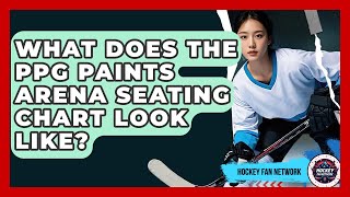 What Does The PPG Paints Arena Seating Chart Look Like - Hockey Fan Network