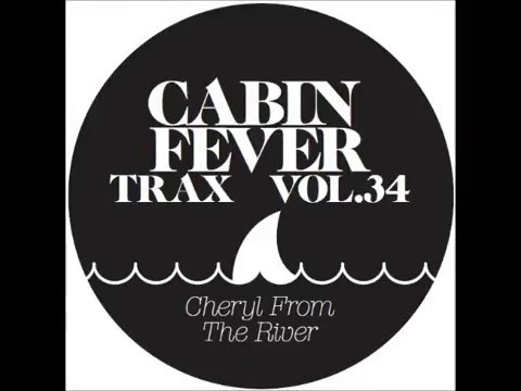 Cabin Fever Trax Vol. 34 - Cheryl From The River