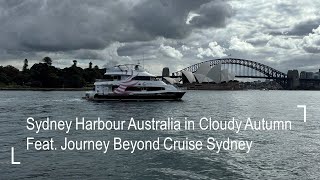 Explore Sydney Harbour Australia in Cloudy Autumn Ft. Journey Beyond Cruise Sydney | 4K Walking Tour