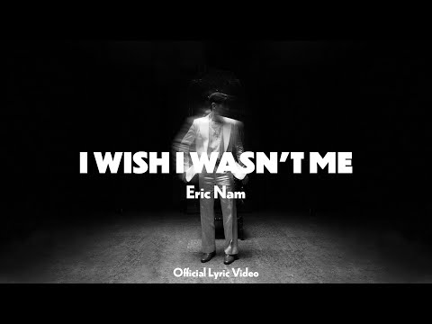 Eric Nam (에릭남) - I Wish I Wasn't Me [Official Lyric Video]