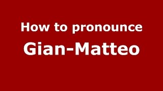 How to pronounce Gian-Matteo
