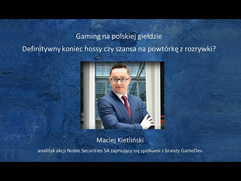 Maciej Kietliński - Gaming na polskiej giełdzie - definitywny koniec hossy czy szansa na powtórkę?