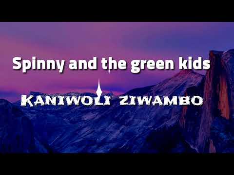 Spinny and the green kids- Kaniwoli Ziwambo