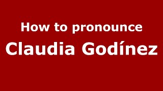 How to pronounce Claudia Godínez