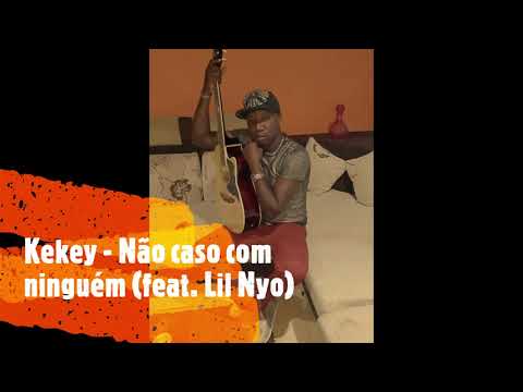 Kekey - Não caso com ninguém (feat. Lil Nyo)