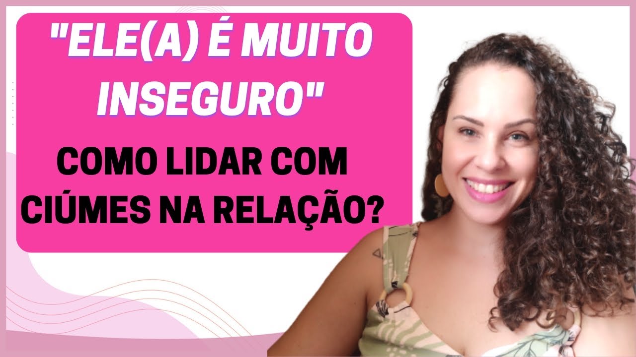 Inseguranças e ciúmes na relação: como lidar? / Jhanda Siqueira