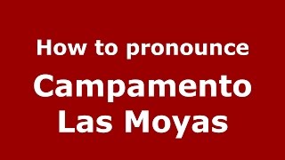 How to pronounce Campamento Las Moyas
