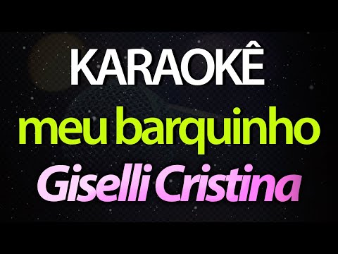 ⭐ Meu Barquinho (O Vento Balançou Meu Barco em Alto 🌊) - Giselli Cristina (Karaokê Version) (Cover)