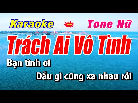 🎤 Trách Ai Vô Tình – Karaoke Tone Nữ | Beat Chuẩn 🎶 | Bạch Duy Sơn