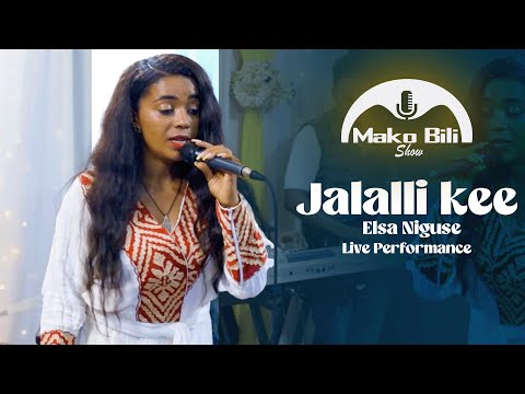 Jalalli kee ||Elsa Niguse||  Live Performance||Mako Bili Show 2025