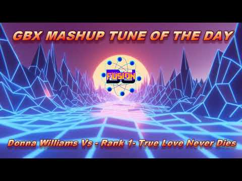 Donna Williams Vs Rank 1 - True Love Never Dies - Gbx Mashup Thursday / Dance / Club Anthems