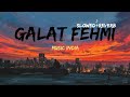 Ghalat Fehmi Slowed Reverb Song Sad Song