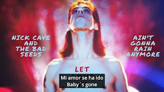 Ain´t Gonna Rain Anymore - Nick Cave (Sub español)
