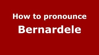 How to pronounce Bernardele
