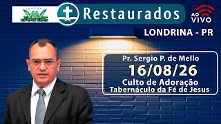 🔴 16.08.2026 - Culto de Adoração – Pr. Sergio P.  de Mello - Londrina/PR -Tabernáculo da Fé de Jesus
