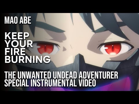 Mao Abe「Keep Your Fire Burning」Instrumental Full「Unwanted Undead Adventurer」ED Music Video 4K AMV