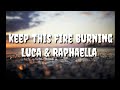 Keep This Fire Burning - Luca Schreiner & Raphaella (lyrics)