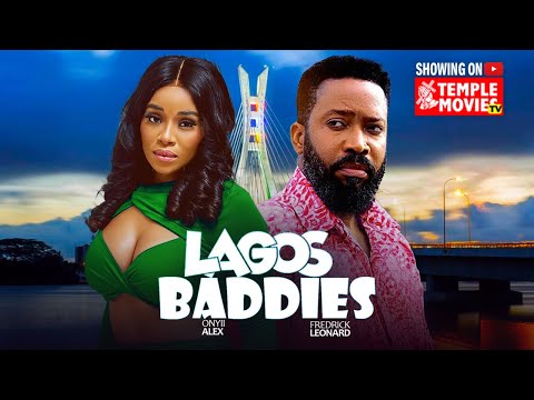 LAGOS BADDIES- FREDERICK LEONARD, ONYII ALEX - 2025 EXCLUSIVE NOLLYWOOD MOVIE