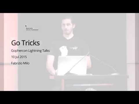 GopherCon 2015: Go Tricks - Fabrizio Milo