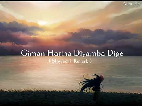 Giman Harina Diyamba Dige ( slowed + Reverb )