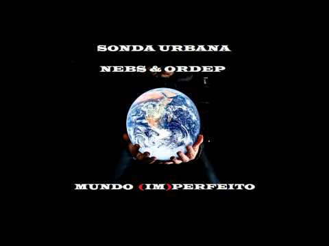 Sonda Urbana ft Nebs & Ordep - Mundo (Im)Perfeito