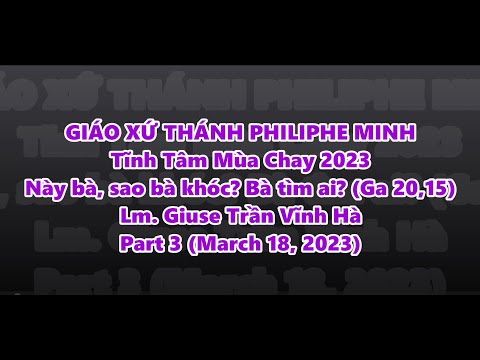 Part 3: Tĩnh Tâm Mùa Chay 2023 - Này bà, sao bà khóc? Bà tìm ai? (Ga 20,15) - Lm. Giuse Trần Vĩnh Hà, Part 3 (March 18, 2023)