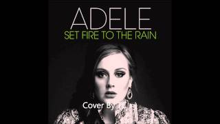 TC - Set Fire To The Rain Cover Version ♂ (Original By Adele)