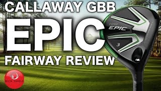 NEW CALLAWAY GBB EPIC FAIRWAY WOOD REVIEW