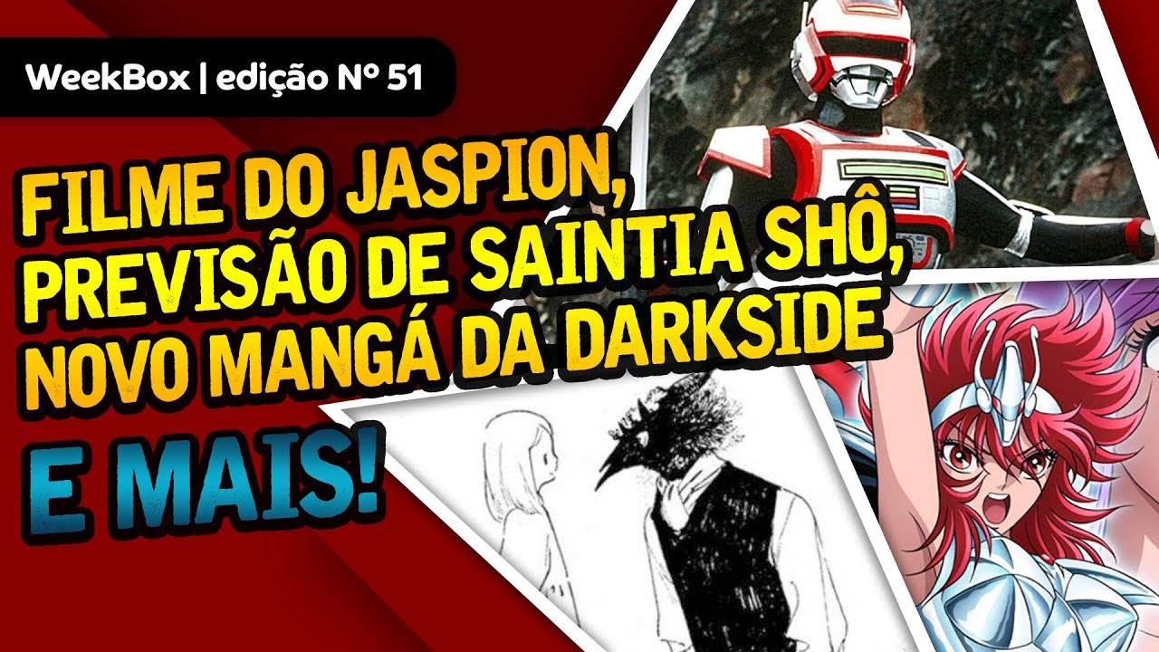 WeekBox#51 | Filme brasileiro do Jaspion, Saintia Shô ano que vem, novo mangá da DarkSide e +
