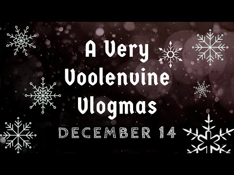 A VERY VOOLENVINE VLOGMAS: DAY 14