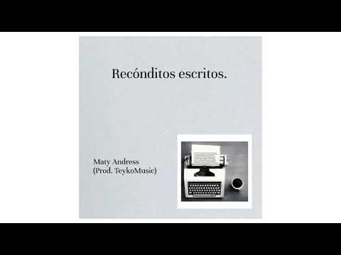 Maty Andress - Recónditos Escritos (Prod. TeykoMusic)