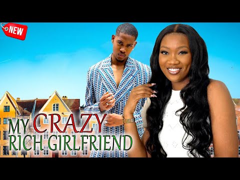MY CRAZY RICH GIRLFRIEND-- CLITON JOSHUA, CHINENYE NNEBE 2024 Latest