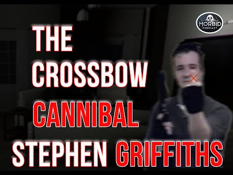 Stephen Griffiths AKA The Crossbow Cannibal | MORBID PODCAST