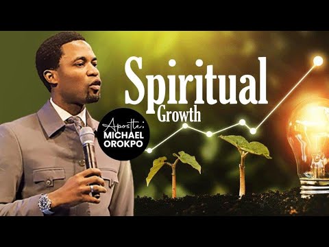 Spiritual Growth | Apostle Michael Orokpo