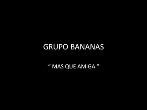 GRUPO BANANAS - MAS QUE AMIGA