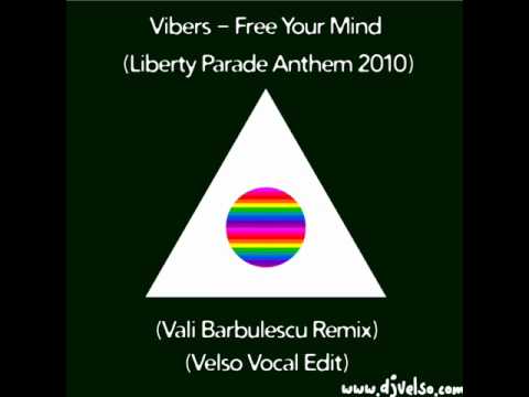 Vibers - Free Your Mind (Liberty Parade Anthem 2010) (Vali Barbulescu Remix) (Velso Vocal Edit)