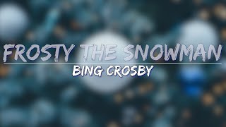 Bing Crosby - Frosty The Snowman (Lyrics) - Full Audio, 4k Video