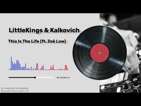 LittleKings & Kalkovich — This Is The Life (ft. Zoë Low)