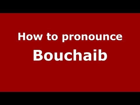 How to pronounce Bouchaib (Arabic/Morocco) - PronounceNames.com
