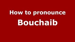 How to pronounce Bouchaib