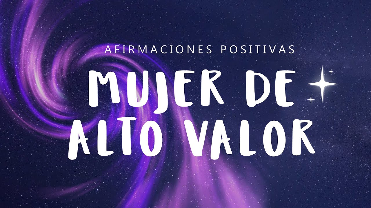 MUJER DE ALTO VALOR: Afirmaciones Positivas ✨ Reconoce tu Valor, EMPODÉRATE y Atrae Cosas Positivas