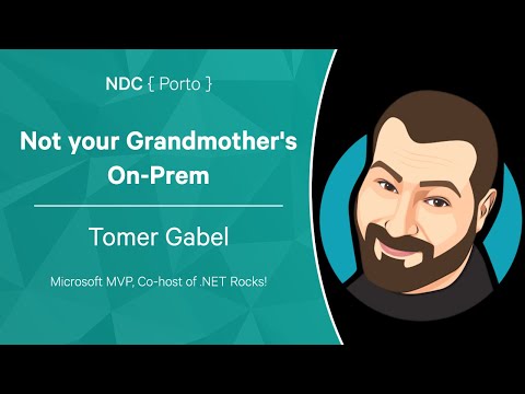 Not your Grandmother's On-Prem - Tomer Gabel - NDC Porto 2022