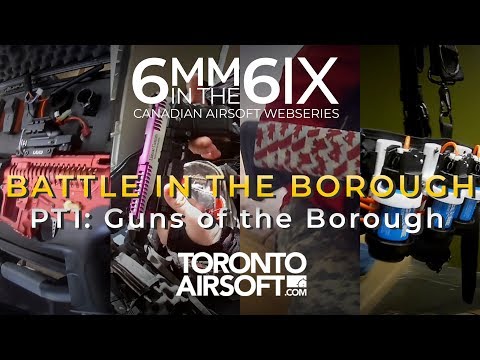 6MM IN THE 6IX -Battle In the Borough 2018 PT1: Guns of the Borough - TorontoAirsoft.com