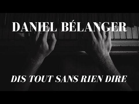 Dis Tout Sans Rien Dire - Daniel Bélanger