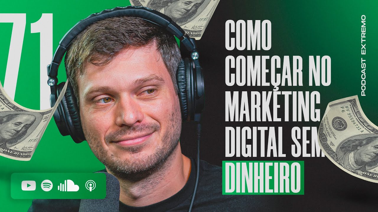 COMO COMEÇAR NO MARKETING DIGITAL INICIANDO DO ZERO E SEM DINHEIRO? | PODCAST EXTREMO #71